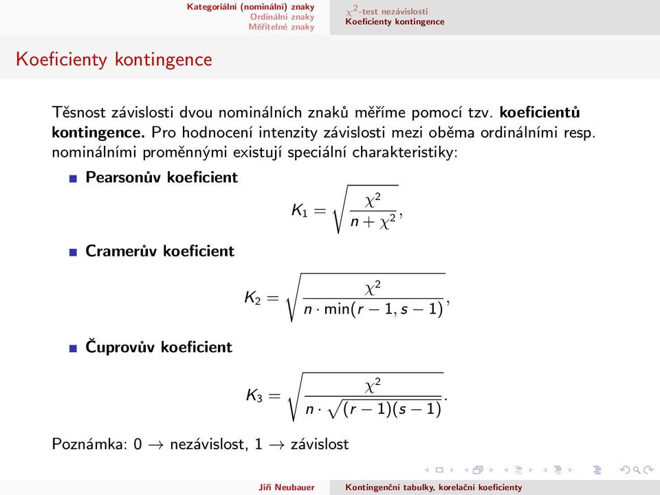 nominálními proměnnými existují speciální charakteristiky: Pearsonův koeficient Cramerův