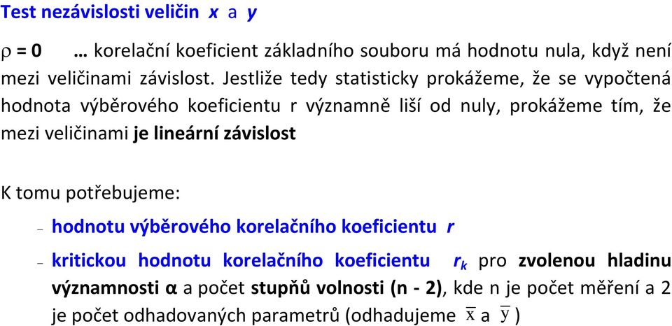 velčam je leárí závslost K tomu potřebujeme: hodotu výběrového korelačího koefcetu r krtckou hodotu korelačího