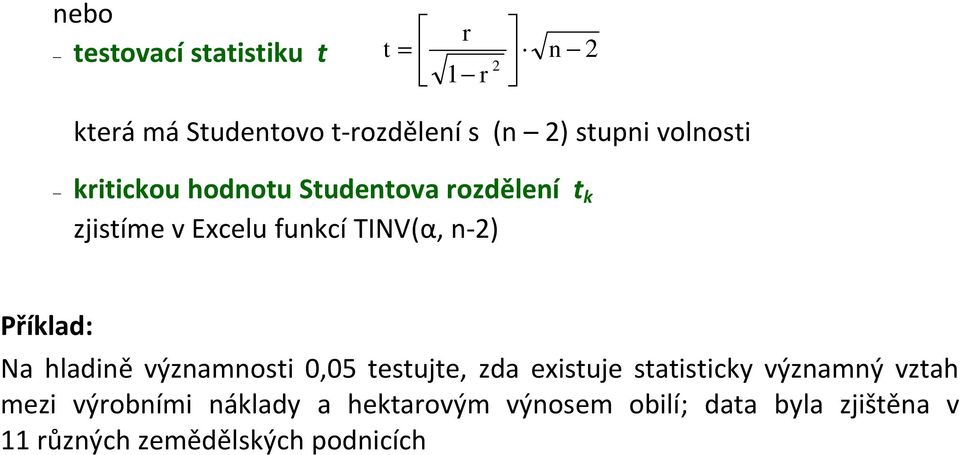 Na hladě výzamost 0,05 testujte, zda estuje statstck výzamý vztah mez výrobím