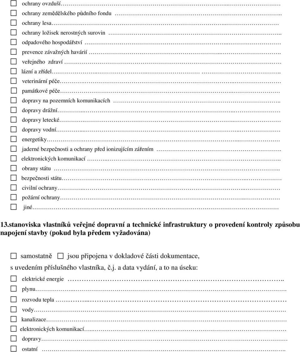 .. jaderné bezpečnosti a ochrany před ionizujícím zářením. elektronických komunikací.... obrany státu.. bezpečnosti státu.. civilní ochrany.... požární ochrany.. jiné 13.
