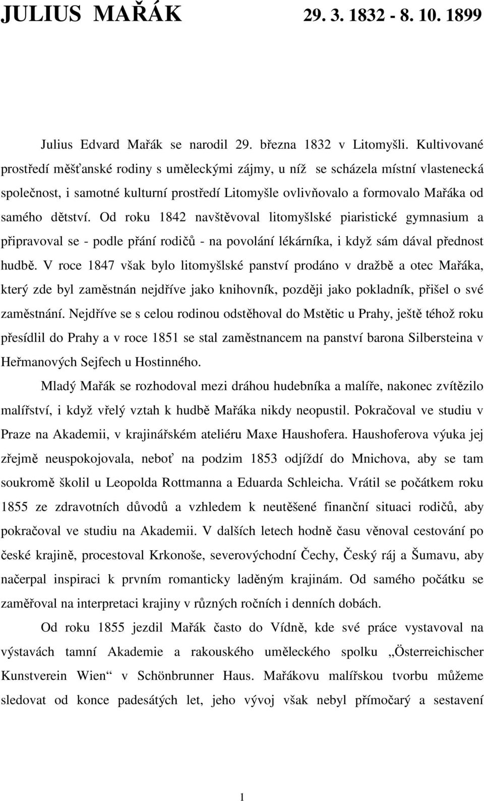 Od roku 1842 navštěvoval litomyšlské piaristické gymnasium a připravoval se - podle přání rodičů - na povolání lékárníka, i když sám dával přednost hudbě.