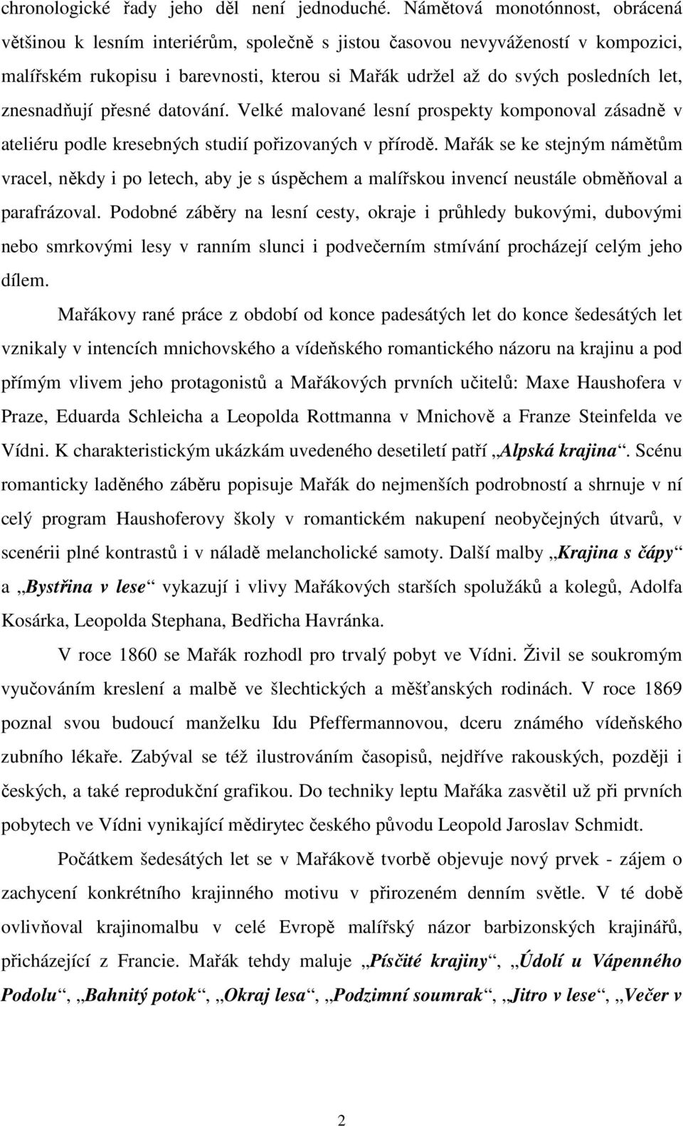 znesnadňují přesné datování. Velké malované lesní prospekty komponoval zásadně v ateliéru podle kresebných studií pořizovaných v přírodě.