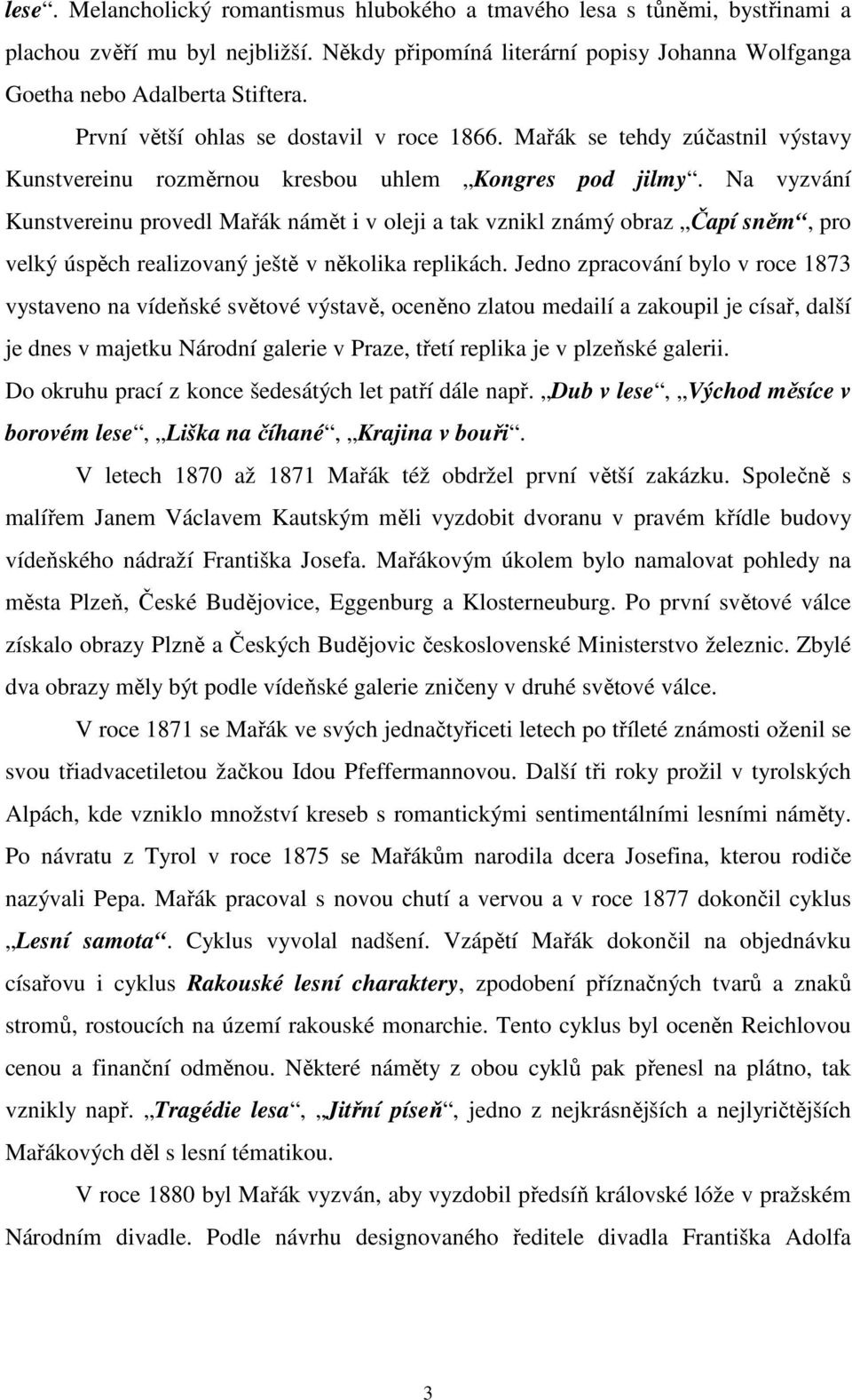 Na vyzvání Kunstvereinu provedl Mařák námět i v oleji a tak vznikl známý obraz Čapí sněm, pro velký úspěch realizovaný ještě v několika replikách.