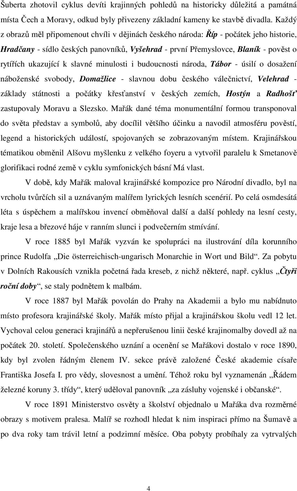slavné minulosti i budoucnosti národa, Tábor - úsilí o dosažení náboženské svobody, Domažlice - slavnou dobu českého válečnictví, Velehrad - základy státnosti a počátky křesťanství v českých zemích,