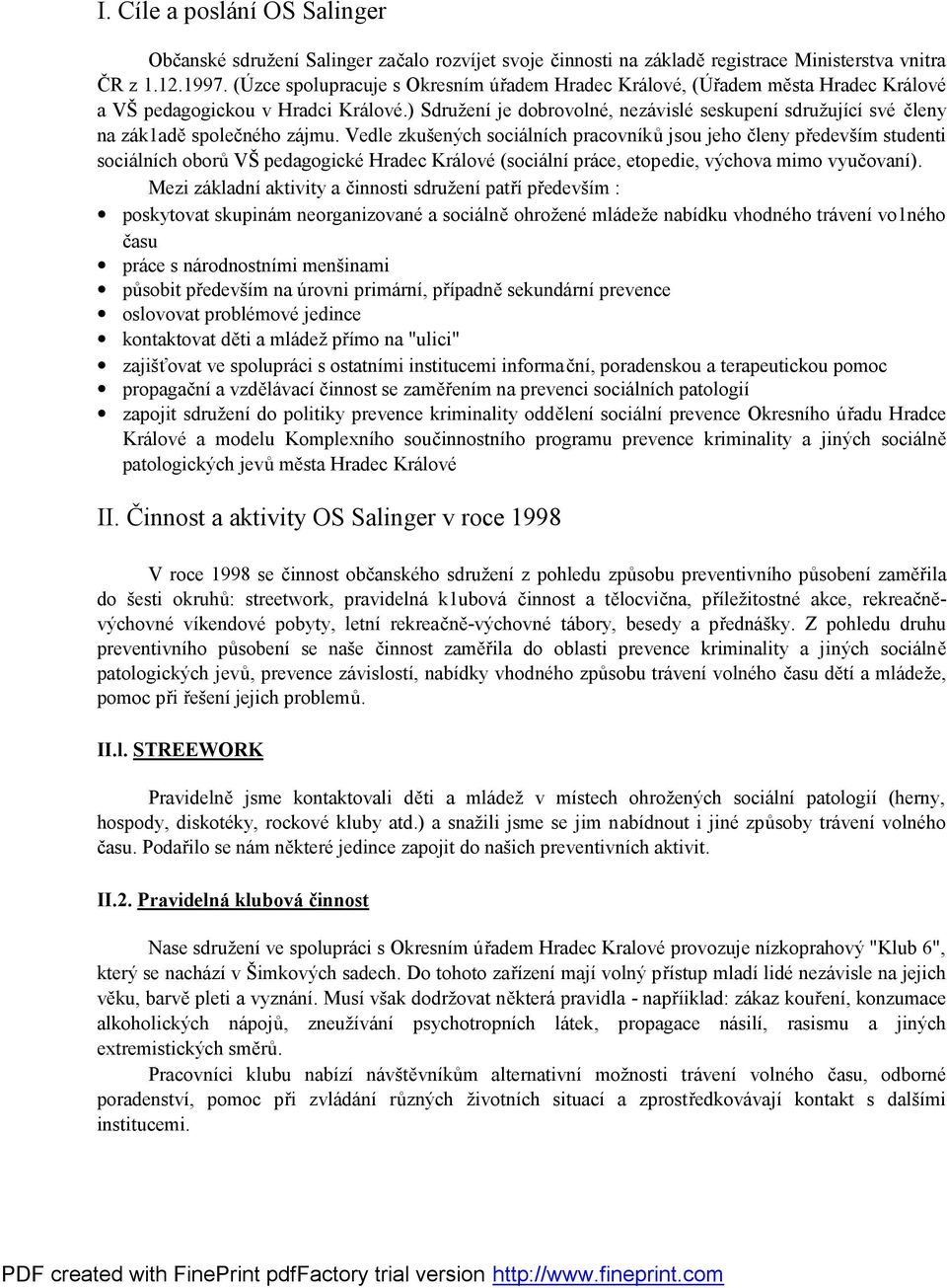 ) Sdružení je dobrovolné, nezávislé seskupení sdružující své členy na zák1adě společného zájmu.
