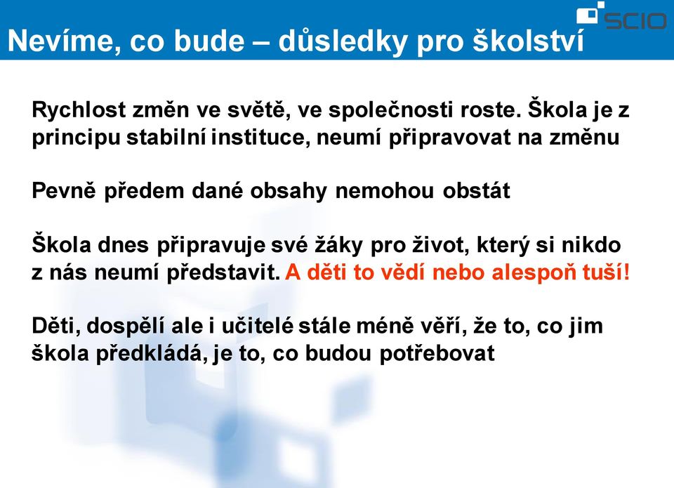 obstát Škola dnes připravuje své žáky pro život, který si nikdo z nás neumí představit.