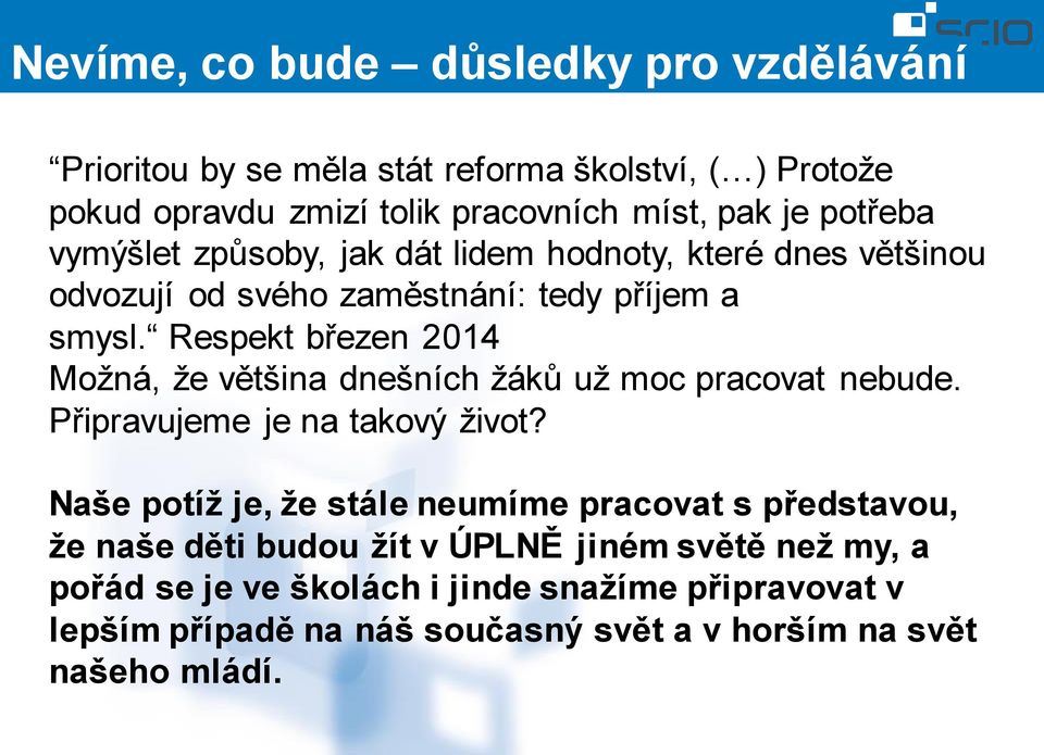 Respekt březen 2014 Možná, že většina dnešních žáků už moc pracovat nebude. Připravujeme je na takový život?