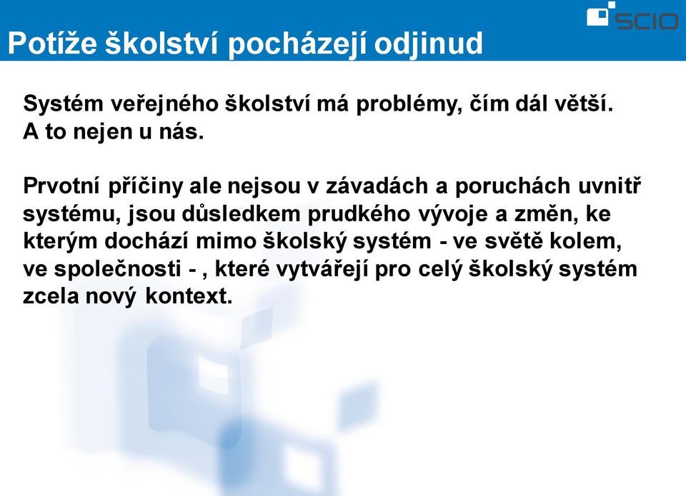 Prvotní příčiny ale nejsou v závadách a poruchách uvnitř systému, jsou důsledkem