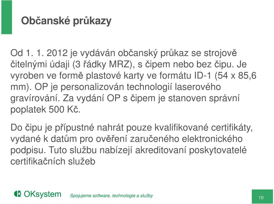 Za vydání OP s čipem je stanoven správní poplatek 500 Kč.