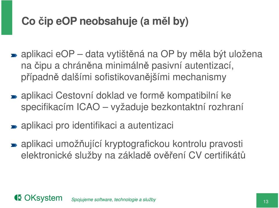 formě kompatibilní ke specifikacím ICAO vyžaduje bezkontaktní rozhraní aplikaci pro identifikaci a