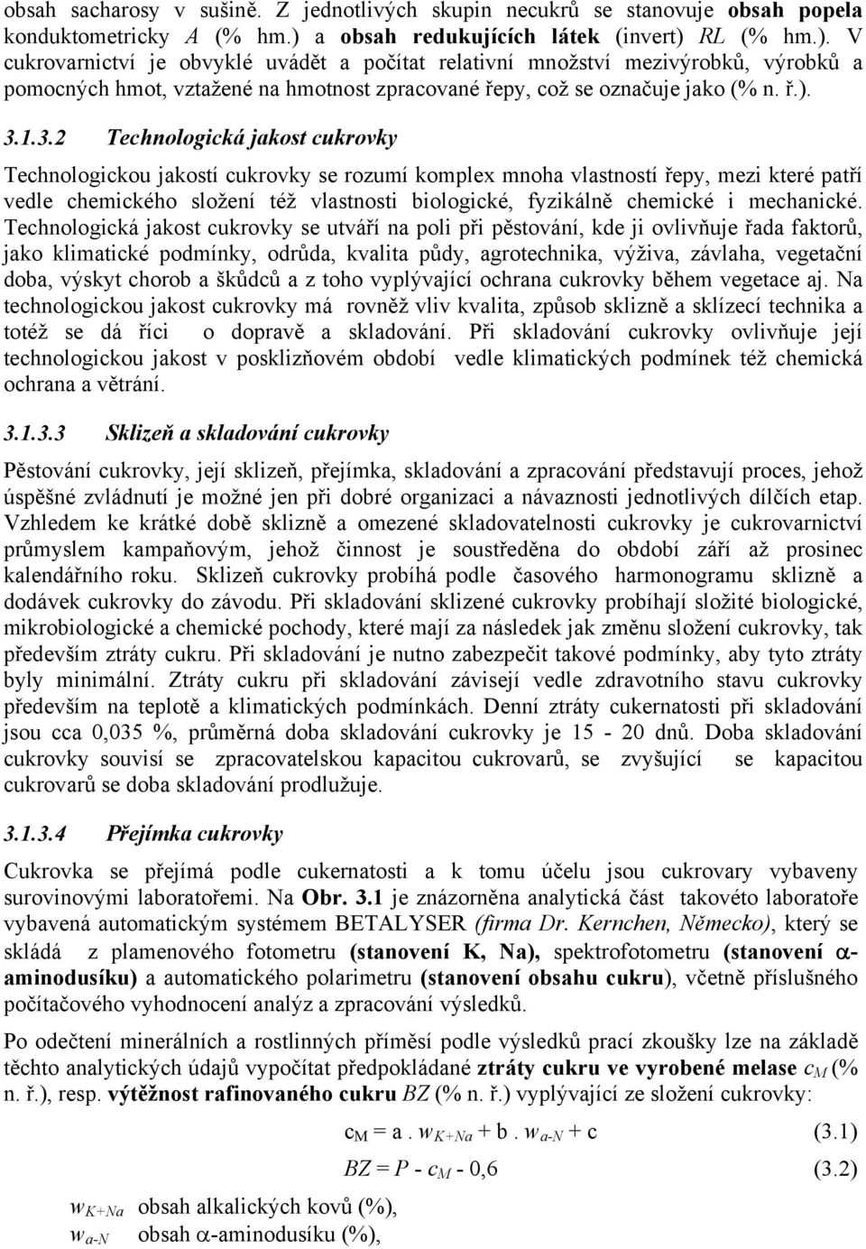 RL (% hm.). V cukrovarnictví je obvyklé uvádět a počítat relativní množství mezivýrobků, výrobků a pomocných hmot, vztažené na hmotnost zpracované řepy, což se označuje jako (% n. ř.). 3.