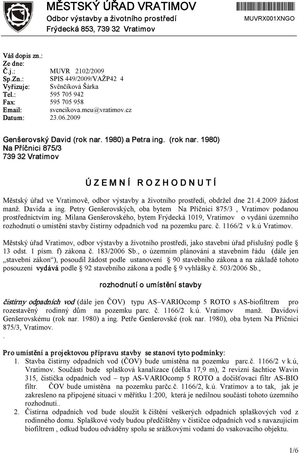 1980) a Petra ing. (rok nar. 1980) Na Příčnici 875/3 739 32 Vratimov Ú Z E M N Í R O Z H O D N U T Í Městský úřad ve Vratimově, odbor výstavby a životního prostředí, obdržel dne 21.4.2009 žádost manž.