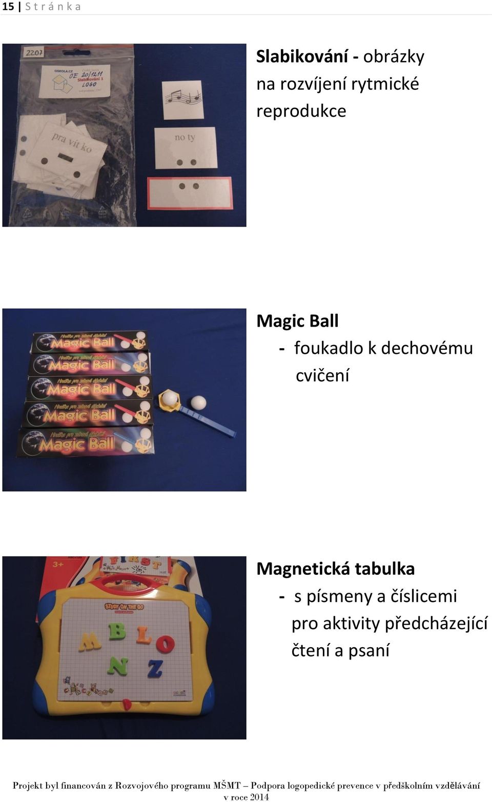 foukadlo k dechovému cvičení Magnetická tabulka -