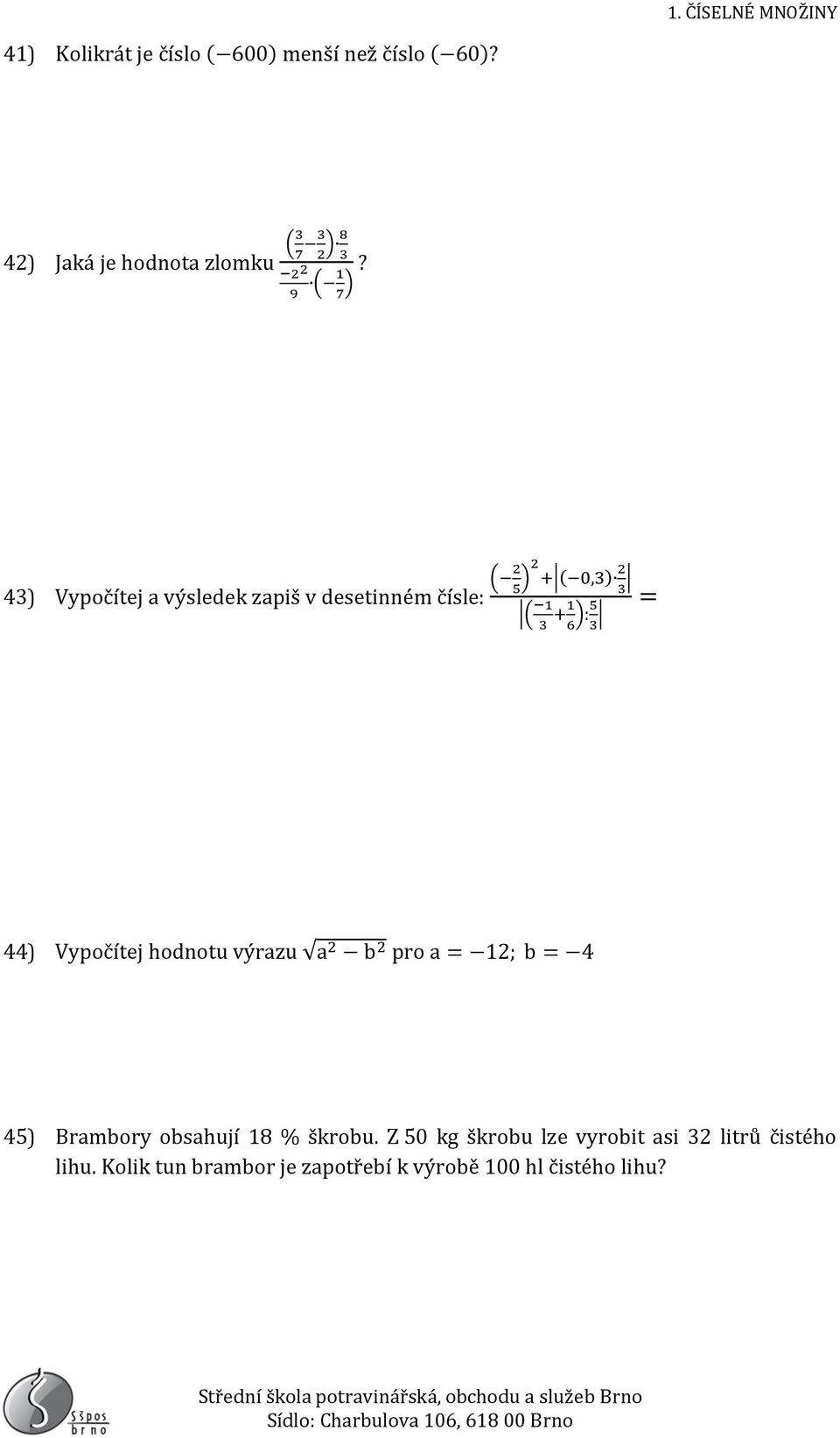 hodnotu výrazu a 2 b 2 pro a = 12; b = 4 45) Brambory obsahují 18 % škrobu.