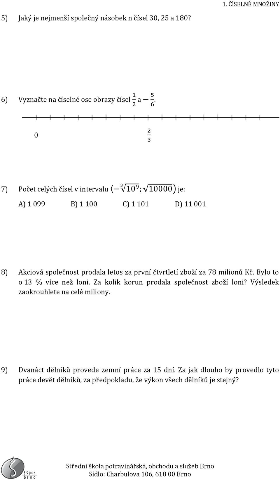 čtvrtletí zboží za 78 milionů Kč. Bylo to o 1 % více než loni. Za kolik korun prodala společnost zboží loni?