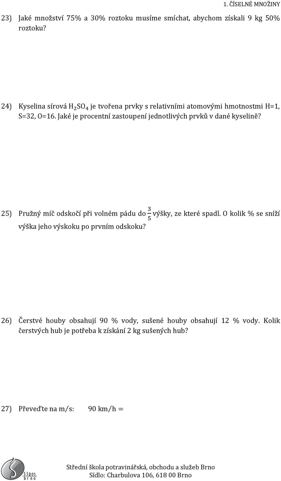 Jaké je procentní zastoupení jednotlivých prvků v dané kyselině? 25) Pružný míč odskočí při volném pádu do výšky, ze které spadl.