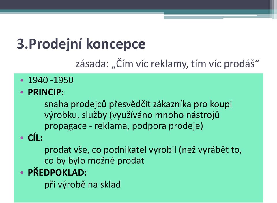 nástrojů propagace - reklama, podpora prodeje) CÍL: prodat vše, co podnikatel