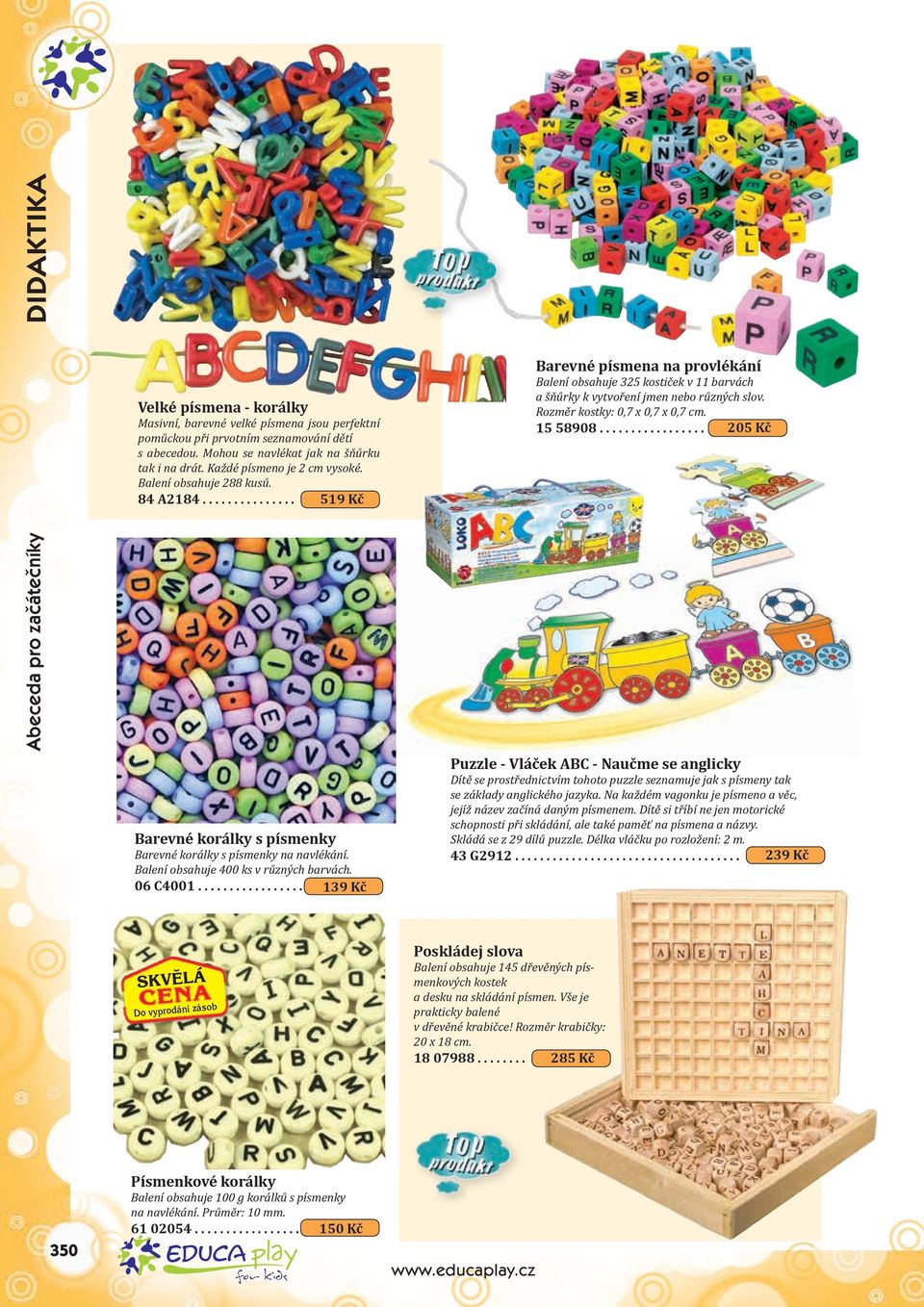 Rozměr kostky: 0,7 x 0,7 x 0,7 cm. 15 58908................. 205 Kč Abeceda pro začátečníky Barevné korálky s písmenky Barevné korálky s písmenky na navlékání.