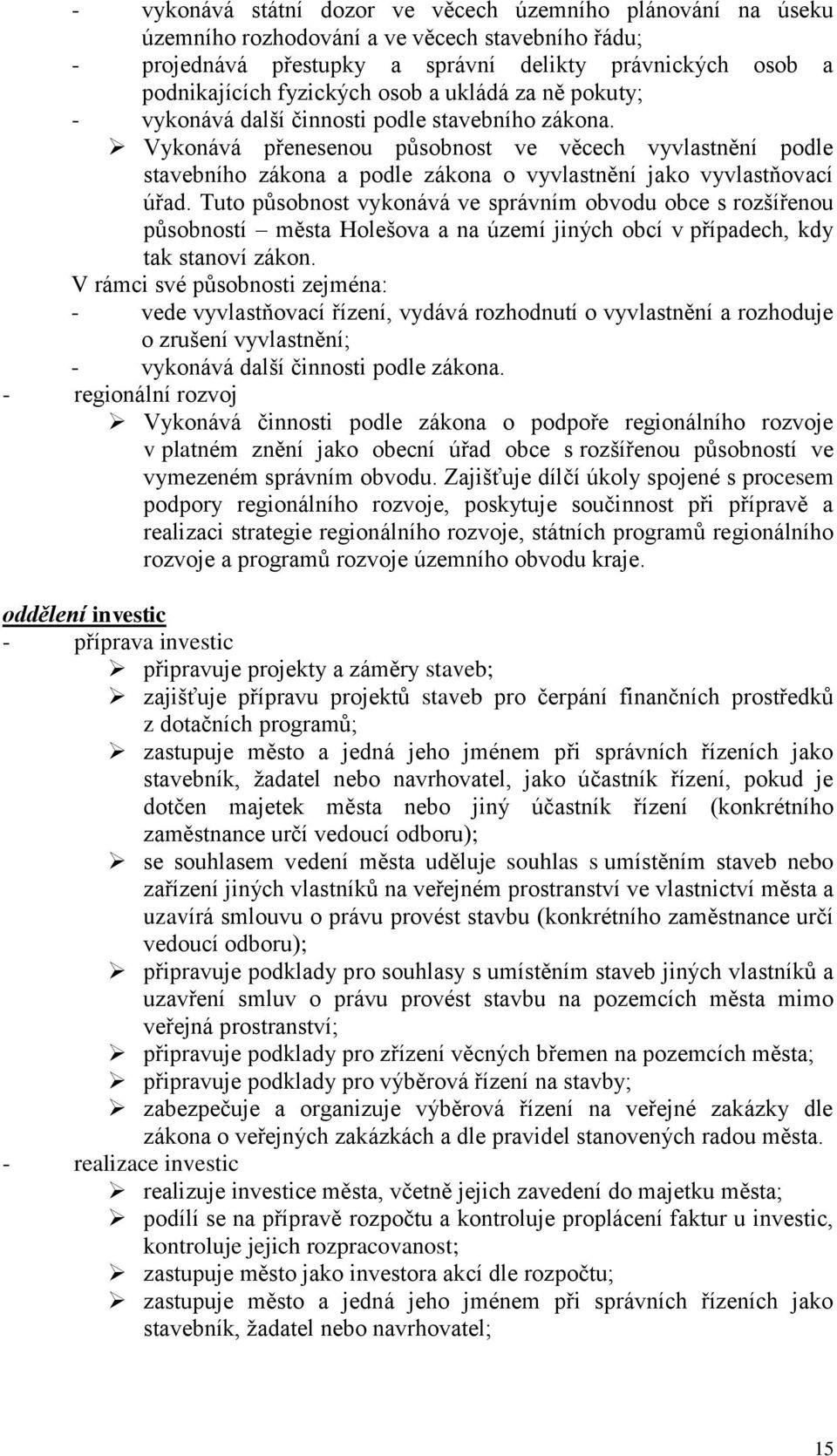 Vykonává přenesenou působnost ve věcech vyvlastnění podle stavebního zákona a podle zákona o vyvlastnění jako vyvlastňovací úřad.