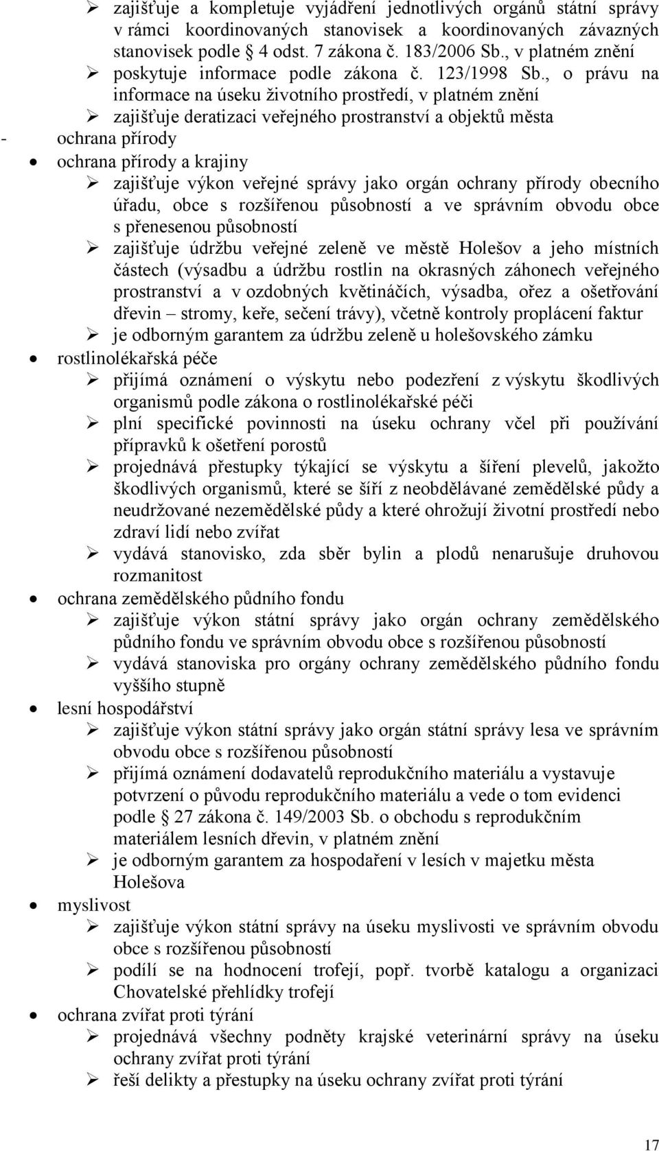 , o právu na informace na úseku životního prostředí, v platném znění zajišťuje deratizaci veřejného prostranství a objektů města - ochrana přírody ochrana přírody a krajiny zajišťuje výkon veřejné