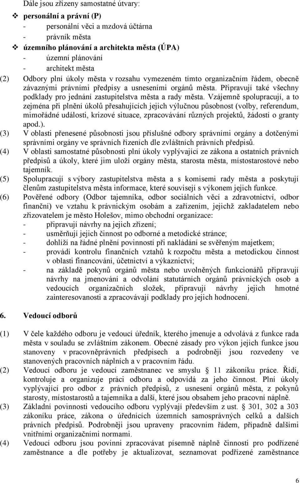 Připravují také všechny podklady pro jednání zastupitelstva města a rady města.