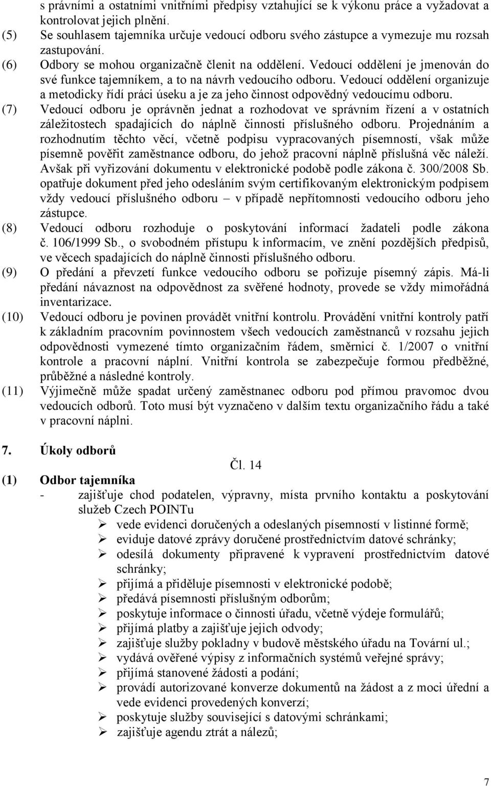Vedoucí oddělení je jmenován do své funkce tajemníkem, a to na návrh vedoucího odboru. Vedoucí oddělení organizuje a metodicky řídí práci úseku a je za jeho činnost odpovědný vedoucímu odboru.