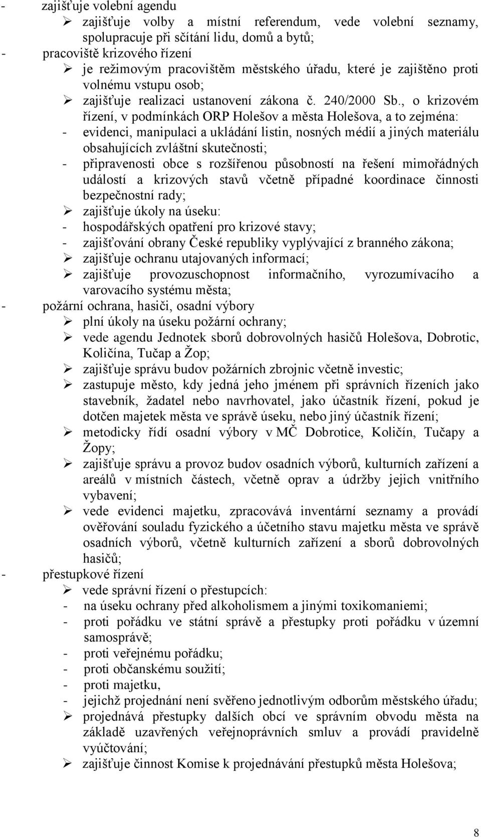 , o krizovém řízení, v podmínkách ORP Holešov a města Holešova, a to zejména: - evidenci, manipulaci a ukládání listin, nosných médií a jiných materiálu obsahujících zvláštní skutečnosti; -