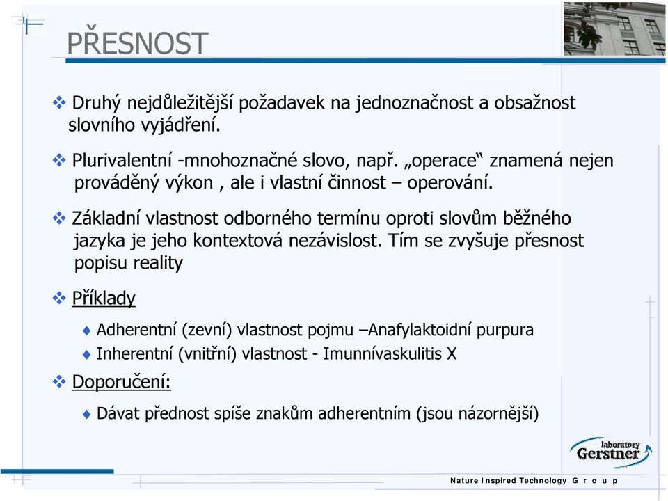 Základní vlastnost odborného termínu oproti slovům běžného jazyka je jeho kontextová nezávislost.