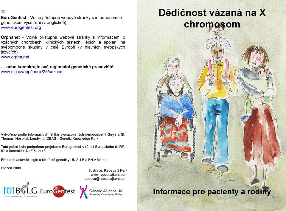 net nebo kontaktujte své regionální genetické pracoviště: www.slg.cz/app/index/25/seznam Vytvořeno podle informačních letáků vypracovaných nemocnicemi Guy's a St.