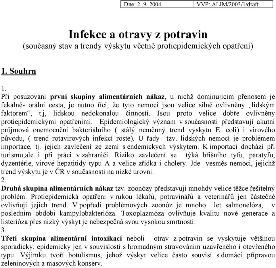 j, lidskou nedokonalou činností. Jsou proto velice dobře ovlivněny protiepidemickými opatřeními.