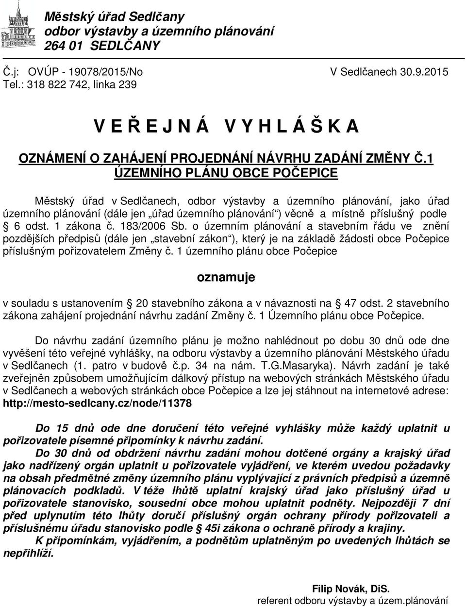 1 ÚZEMNÍHO PLÁNU OBCE POČEPICE Městský úřad v Sedlčanech, odbor výstavby a územního plánování, jako úřad územního plánování (dále jen úřad územního plánování ) věcně a místně příslušný podle 6 odst.