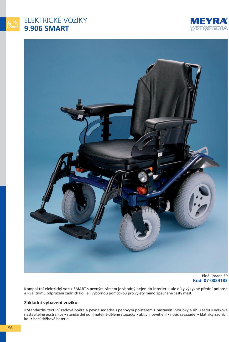 Základní vybavení vozíku: Standardní textilní zádová opěra a pevná sedačka s pěnovým polštářem nastavení hloubky a úhlu sedu