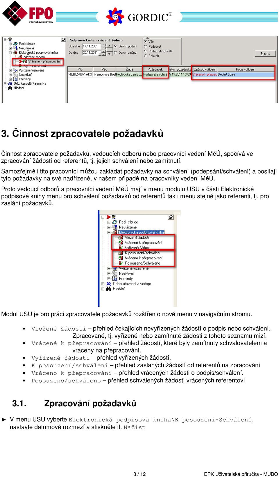 Proto vedoucí odborů a pracovníci vedení MěÚ mají v menu modulu USU v části Elektronické podpisové knihy menu pro schválení požadavků od referentů tak i menu stejné jako referenti, tj.