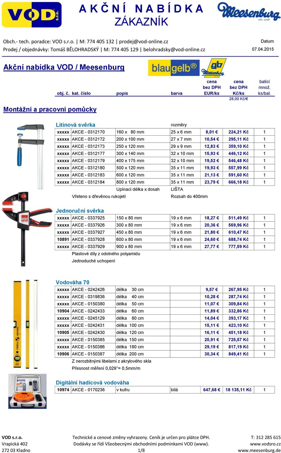 250 x 120 mm 29 x 9 mm 12,83 359,10 Kč 1 xxxxx AKCE - 0312177 300 x 140 mm 32 x 10 mm 15,93 446,12 Kč 1 xxxxx AKCE - 0312179 400 x 175 mm 32 x 10 mm 19,52 546,48 Kč 1 xxxxx AKCE - 0312180 500 x 120