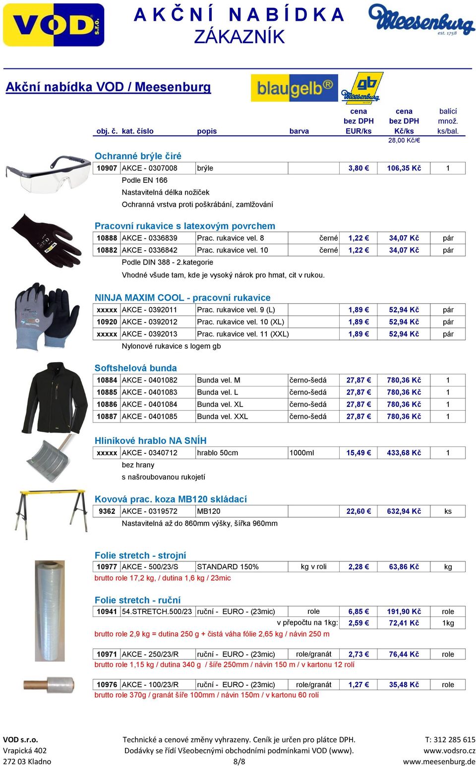 kategorie Vhodné všude tam, kde je vysoký nárok pro hmat, cit v rukou. NINJA MAXIM COOL - pracovní rukavice xxxxx AKCE - 0392011 Prac. rukavice vel. 9 (L) 1,89 52,94 Kč pár 10920 AKCE - 0392012 Prac.