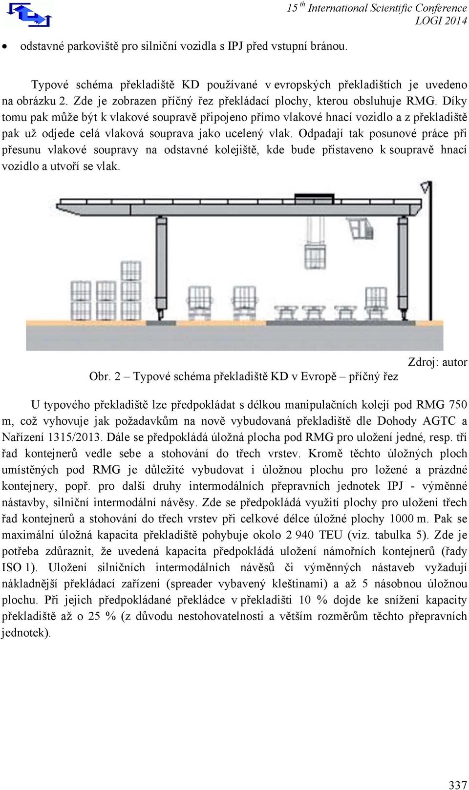 Díky tomu pak může být k vlakové soupravě připojeno přímo vlakové hnací vozidlo a z překladiště pak už odjede celá vlaková souprava jako ucelený vlak.