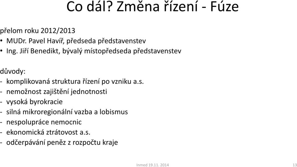 s. - nemožnost zajištění jednotnosti - vysoká byrokracie - silná mikroregionální vazba a lobismus -