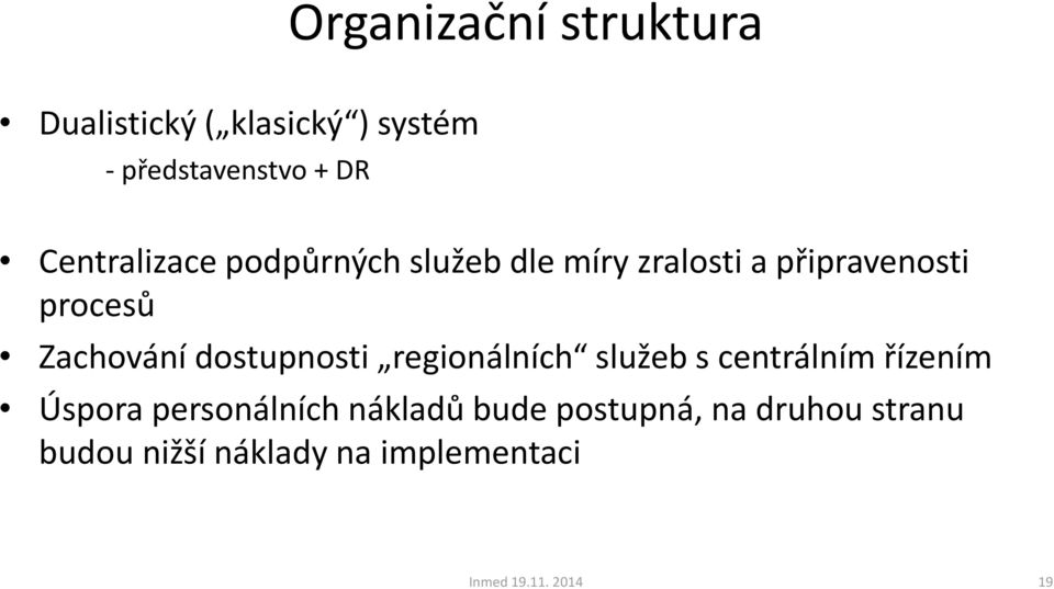 Zachování dostupnosti regionálních služeb s centrálním řízením Úspora