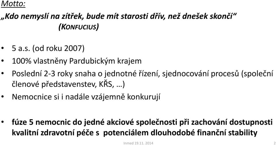 arosti dřív, než dnešek skončí (KONFUCIUS) 5 a.s. (od roku 2007) 100% vlastněny Pardubickým krajem Poslední