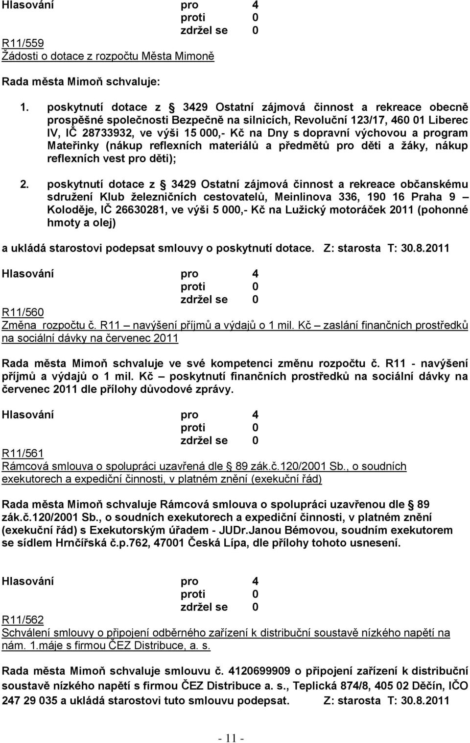 výchovou a program Mateřinky (nákup reflexních materiálů a předmětů pro děti a ţáky, nákup reflexních vest pro děti); 2.