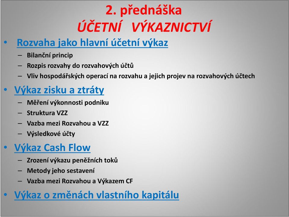 ztráty Měření výkonnosti podniku Struktura VZZ Vazba mezi Rozvahou a VZZ Výsledkové účty Výkaz Cash Flow