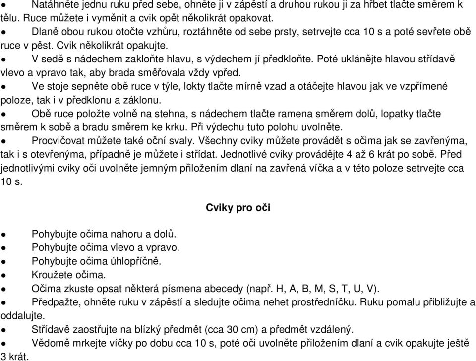 Poté uklánějte hlavou střídavě vlevo a vpravo tak, aby brada směřovala vždy vpřed.