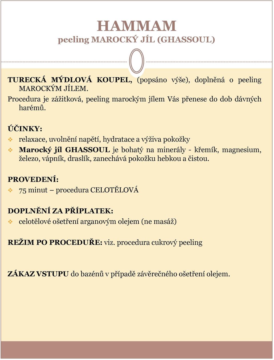 ÚČINKY: relaxace, uvolnění napětí, hydratace a výživa pokožky Marocký jíl GHASSOUL je bohatý na minerály - křemík, magnesium, železo, vápník, draslík,