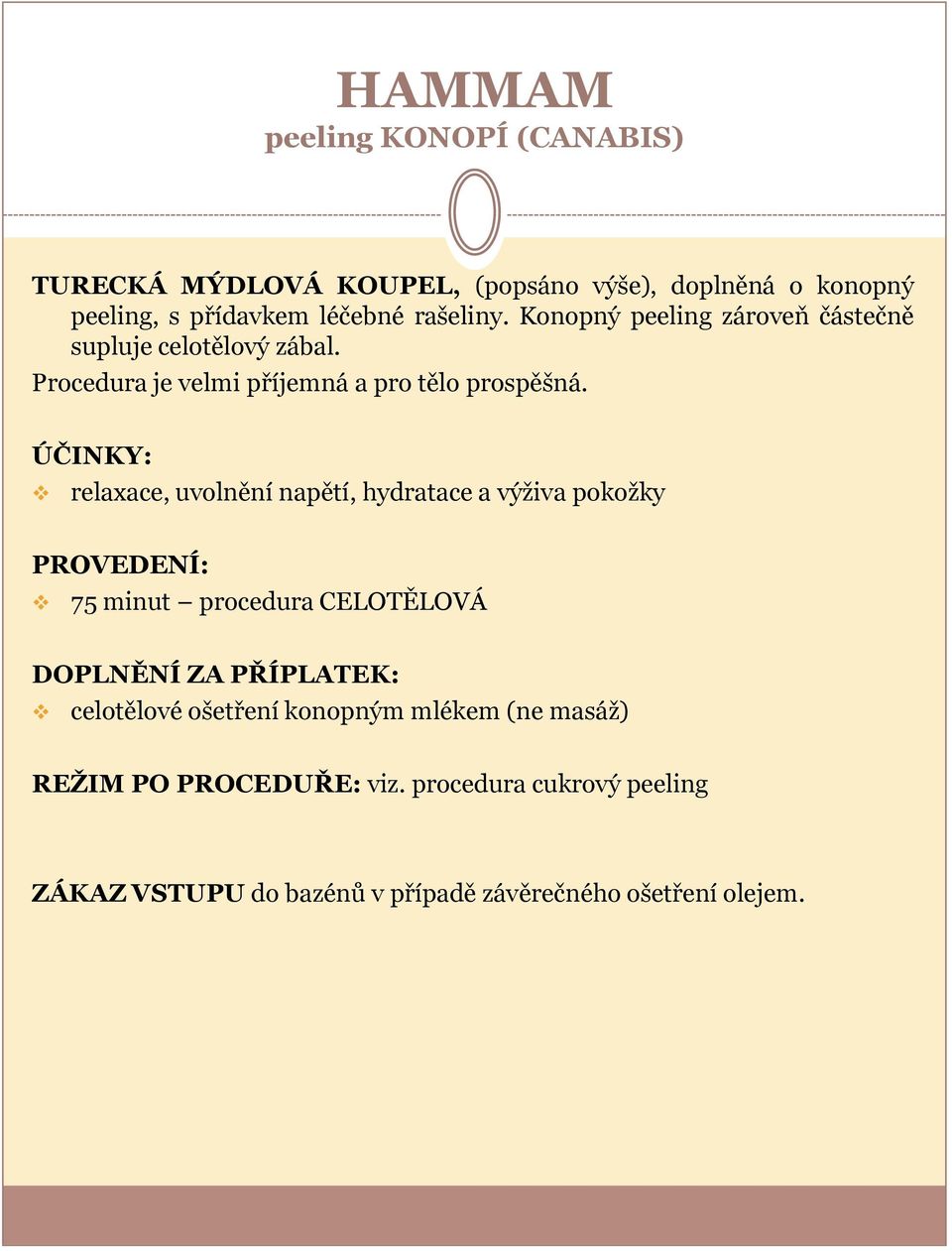 ÚČINKY: relaxace, uvolnění napětí, hydratace a výživa pokožky PROVEDENÍ: 75 minut procedura CELOTĚLOVÁ DOPLNĚNÍ ZA PŘÍPLATEK: