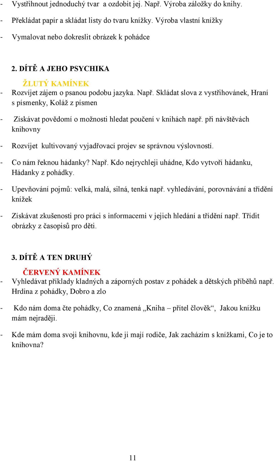 Skládat slova z vystřihovánek, Hraní s písmenky, Koláž z písmen - Získávat povědomí o možnosti hledat poučení v knihách např.
