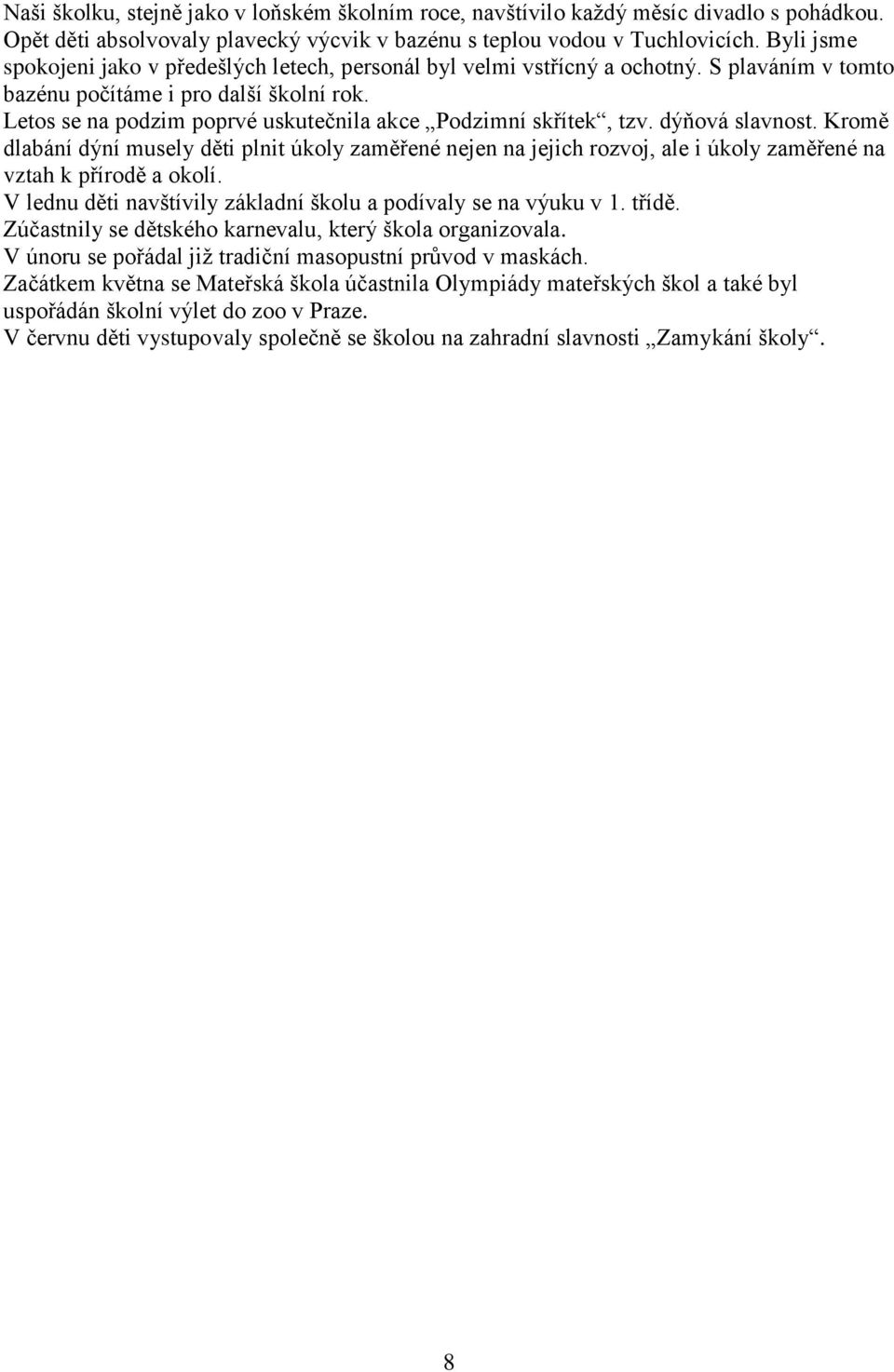 Letos se na podzim poprvé uskutečnila akce Podzimní skřítek, tzv. dýňová slavnost.