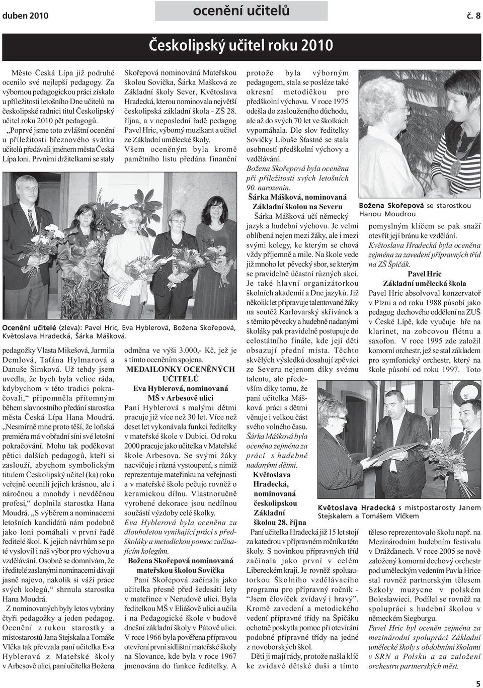 Poprvé jsme toto zvláštní ocenění u příležitosti březnového svátku učitelů předávali jménem města Česká Lípa loni.