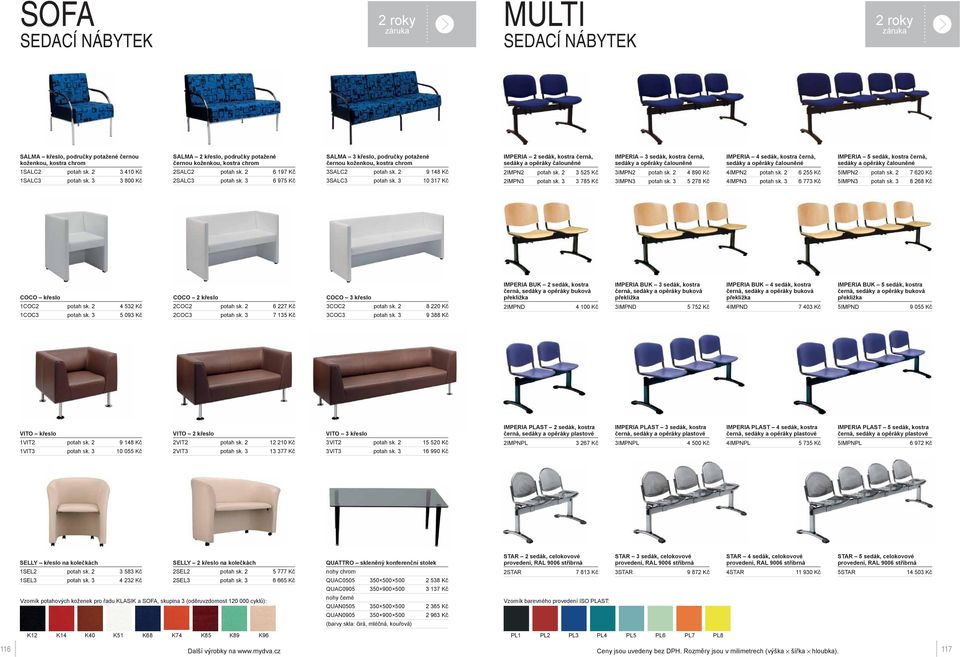2 3 525 Kč 2IMPN3 potah sk. 3 3 785 Kč IMPERIA 3 sedák,, 3IMPN2 potah sk. 2 4 890 Kč 3IMPN3 potah sk. 3 5 278 Kč IMPERIA 4 sedák,, 4IMPN2 potah sk. 2 6 255 Kč 4IMPN3 potah sk.
