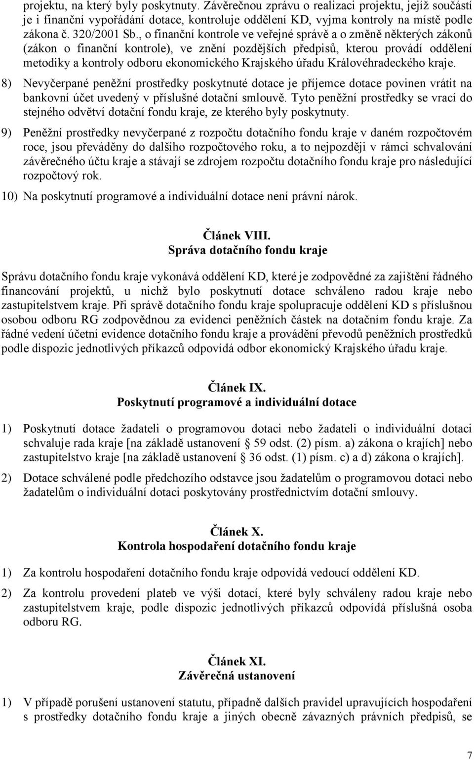 úřadu Královéhradeckého kraje. 8) Nevyčerpané peněžní prostředky poskytnuté dotace je příjemce dotace povinen vrátit na bankovní účet uvedený v příslušné dotační smlouvě.