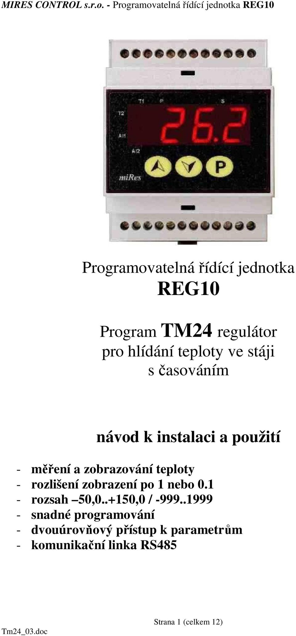 rozlišení zobrazení po 1 nebo 0.1 - rozsah 50,0..+150,0 / -999.